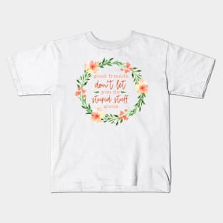 Good Friends -  Floral Friendship Quote Kids T-Shirt